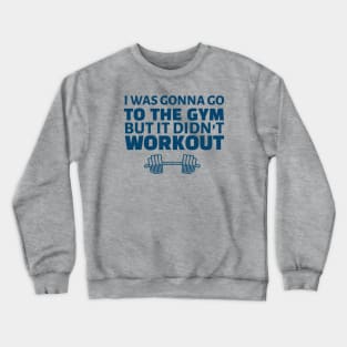 FUNNY EXERCISE / I WAS GONNA GO TO THE GYM Crewneck Sweatshirt